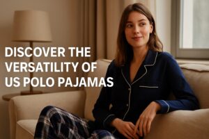 Discover the Versatility of US Polo Pajamas, More Than Just Sleepwear